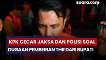 KPK Cecar Jaksa dan Polisi Soal Dugaan Pemberian THR dari Bupati Rejang Lebong