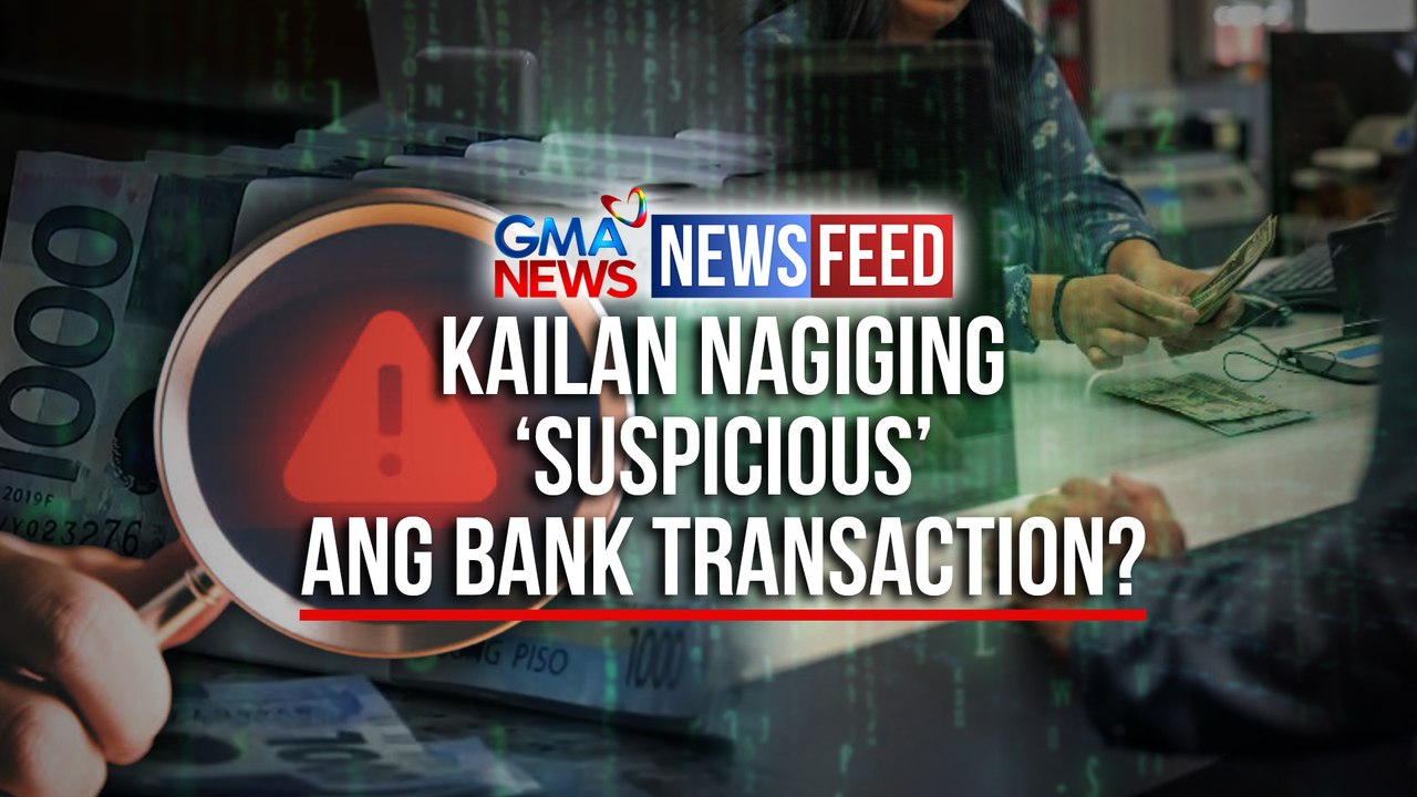 Kailan nagiging ‘suspicious’ ang bank transaction? | GMA News Feed