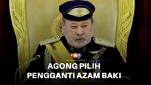 Agong akan tentukan pengganti Azam Baki ketuai SPRM