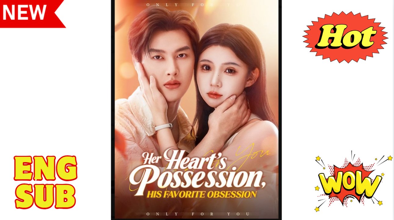 Engsub Her Heart's Possession, His Favorite Obsession