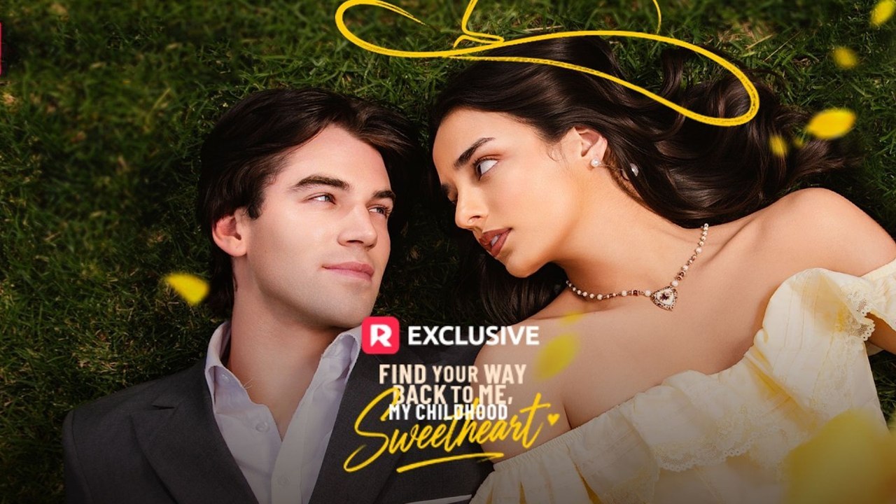 Find Your Way Back To Me, My Childhood Sweetheart Full Version Drama