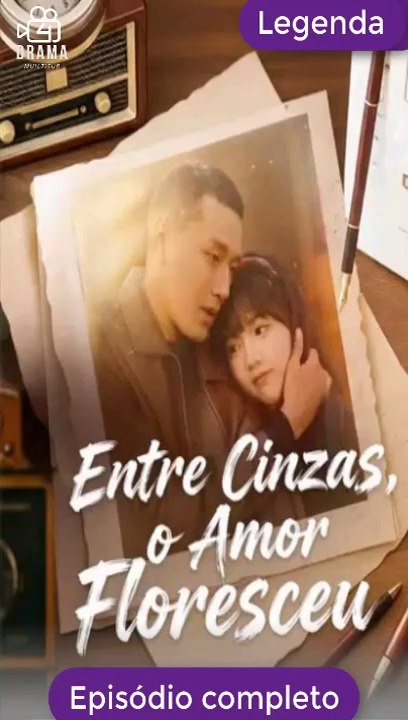 Legenda Pt Entre Cinzas, O Amor Floresceu SéRie Completa