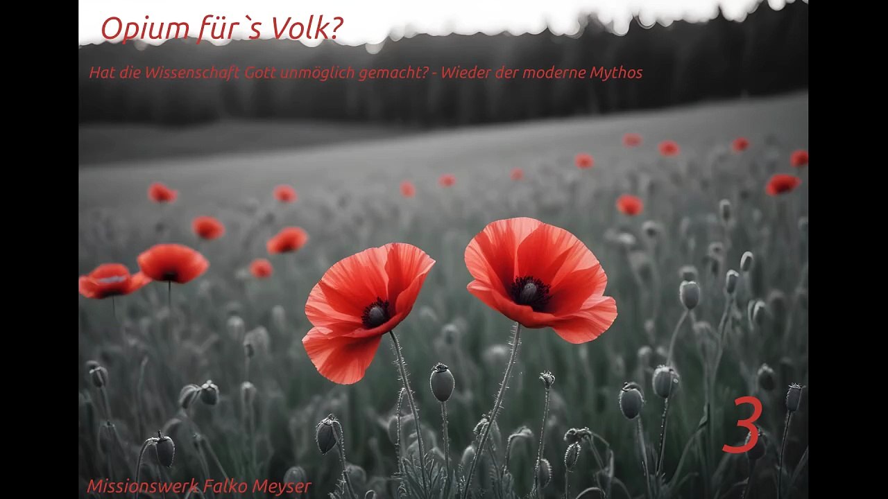 Opium für`s Volk? - Teil 3 - Hat die Wissenschaft Gott unmöglich gemacht? - Wieder der moderne Mythos