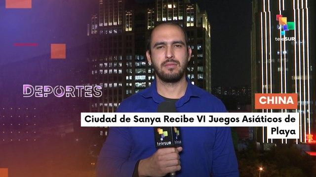 Te lo cuento deportes | China | Ciudad de Sanya Recibe VI Juegos Asiáticos de Playa