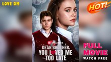 Dear Brother, You Loved Me Too Late (2026) - FULL | Reelshort