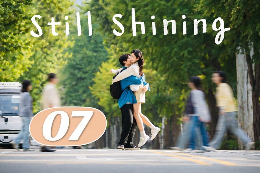 Still Shining Episode 7 | Engsub