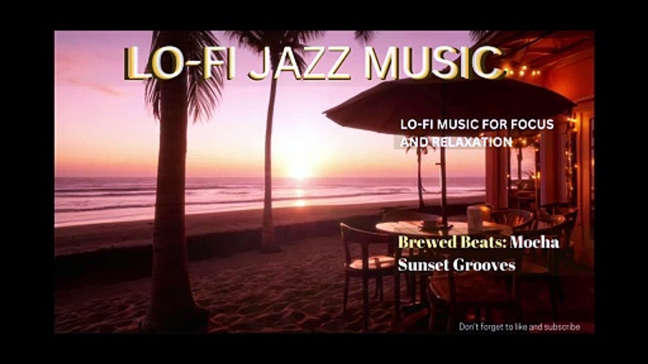 BREWED BEATS: MOCHA SUNSET GROOVES - Lo-fi jazz for rest, relaxation and coffee breaks