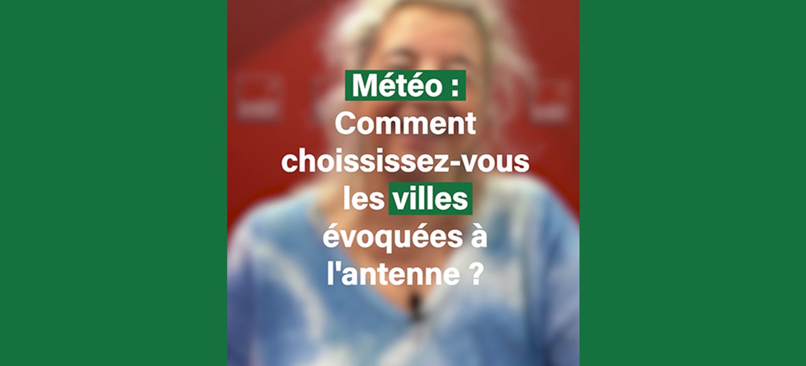 Météo : comment choisissez-vous les villes évoquées à l'antenne ? Marie-Pierre Planchon