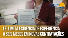 Lei limita exigência de experiência a seis meses em novas contratações