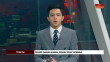 [TERKINI] Trump dakwa kawal penuh Selat Hormuz, tutup rapat hingga perjanjian dicapai