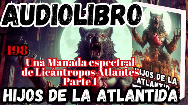 Audiolibro Los Hijos De La Atlántida Capitulo 198 Manada Espectral de Licántropos Atlantes Parte 1