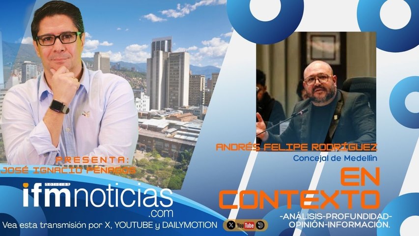 EN CONTEXTO EN IFMNOTICIAS: Andrés Felipe Rodríguez, Concejal de Medellín.