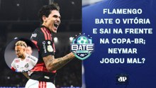 FLAMENGO BATE O VITÓRIA E SAI NA FRENTE NA COPA DO BRASIL; NEYMAR MAL? | BATE-PRONTO