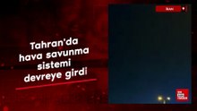 Tahran'da hava savunma sistemi devreye girdi