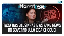 Taxa das blusinhas e as fake news do governo Lula e da Choquei | Narrativas #602 Madeleine Lacsko
