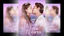 When Love Returns Full Movie - Engsub 2026