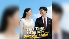 This Time, I Still Win Over Her Choice (DUBBED)