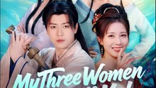 My Three Women Just Buff Me Chinese Drama - English Sub