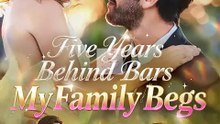 Five Years Behind Bars, My Family Begs Full Movie