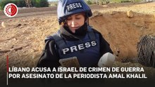 Líbano acusa a Israel de crimen de guerra tras matar a periodista en bombardeo