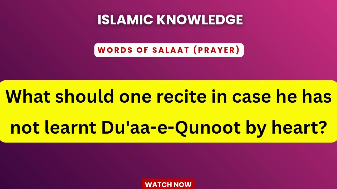What should one recite in case he has not learnt Du'aa-e-Qunoot by heart?