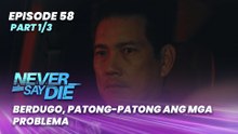 Never Say Die: Berdugo, patong-patong ang mga problema (Episode 58 - Part 1/3)
