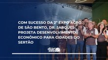Com sucesso da 2ª Expo Agro de São Bento, Dr. Jarques projeta desenvolvimento econômico para cidades do Sertão