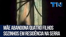 Mãe abandona quatro filhos sozinhos em residência na Serra