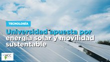 Universidad apuesta por energía solar y movilidad sustentable