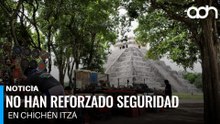 Sin cambios en seguridad en Chichén Itzá pese a la creciente inseguridad