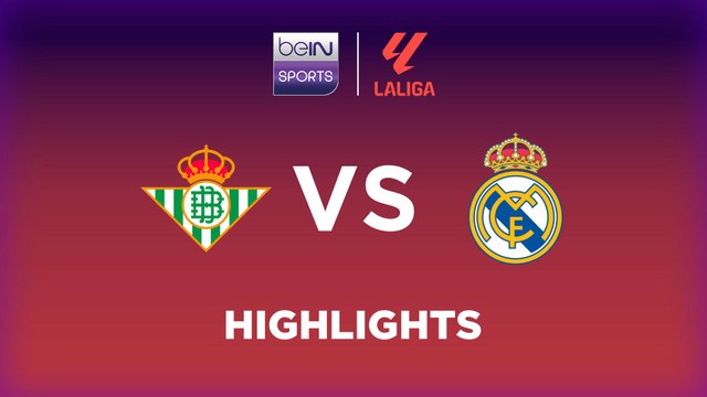 Real Betis vs. Real Madrid - Game Highlights