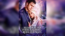 Blood & Silver: Rise of the Alpha's Rejected Mate - Full 2025