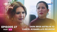 Born To Shine: Dara begs Astra M to cancel Rosabella’s reunion! (Episode 27 - Part 2/3)