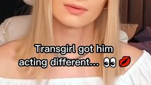 Transgirl got him acting different… 👀💋