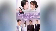 [EngSub] Only Then Did You Love Me