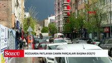 Rüzgarda patlayan camın parçaları başına düştü; o anlar kamerada