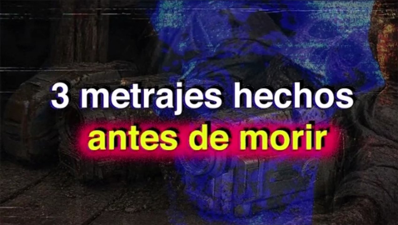 3 metrajes hechos antes de morir