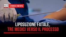 Liposuzione fatale, tre medici verso il processo