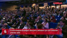 Cumhurbaşkanı Erdoğan: Gençlerin istihdamı için tüm imkanları seferber ettik