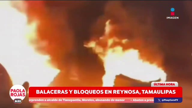 Caos en Reynosa por balaceras, bloqueos e incendios | DPC con Paola Rojas