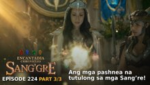 Sang'gre: Ang mga pashnea na tutulong sa mga Sang’re! (Episode 224- Part 3/3) | Encantadia Chronicles