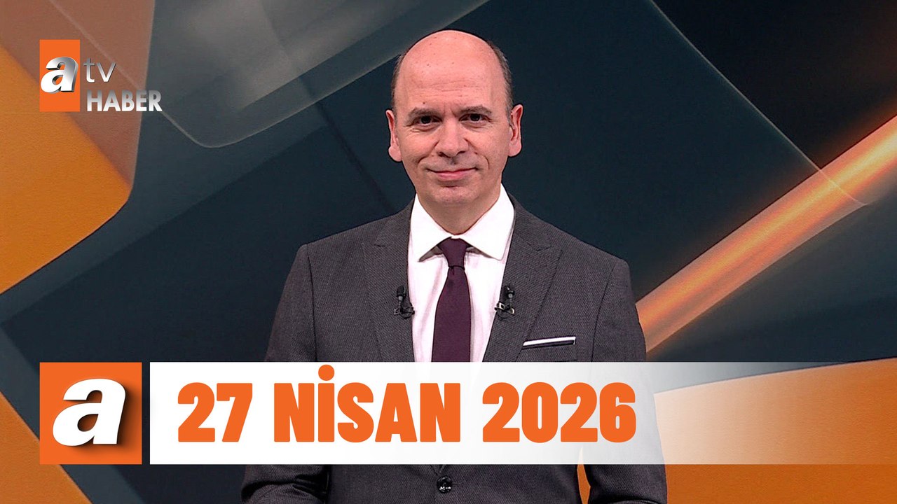 atv Ana Haber | 27 Nisan 2026