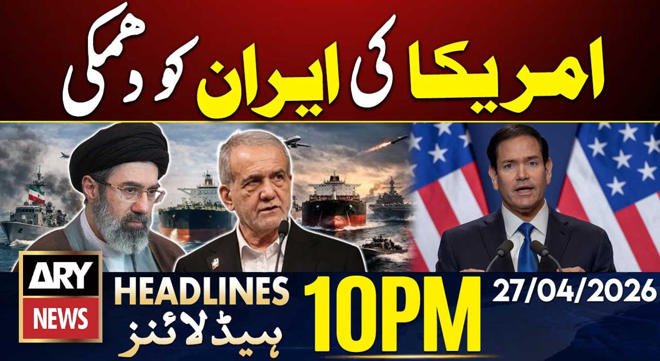 Iran-USA Tensions - US Threatens Iran | ARY News 10 PM Headlines | 27th Apr 2026