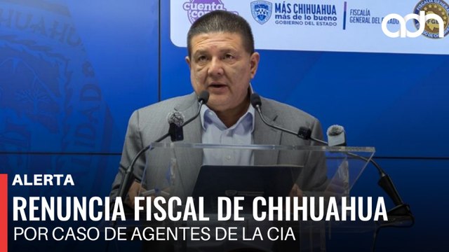 🚨¡Última Hora! Renuncia Fiscal de Chihuahua en medio de investigación por agentes de la CIA
