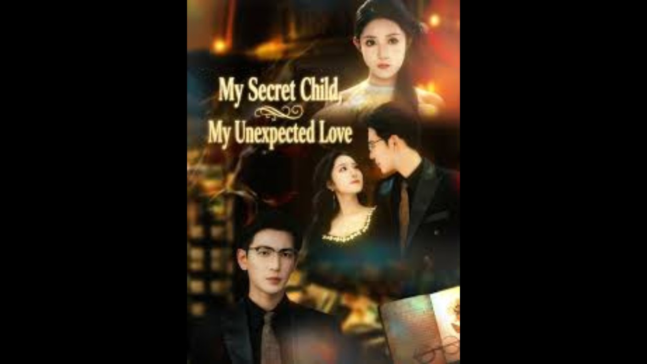 My Secret Child My Unexpected Love- Full Drama Movie English Sub