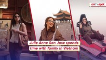 On the Spot: Julie Anne San Jose spends time with family in Vietnam