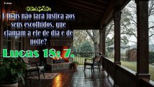 Oração: E Deus não fará justiça aos seus escolhidos, que clamam a ele de dia e de noite? Lucas 18: 9