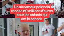 Un streameur polonais recolte 60 millions d'euros pour les enfants qui ont le cancer.