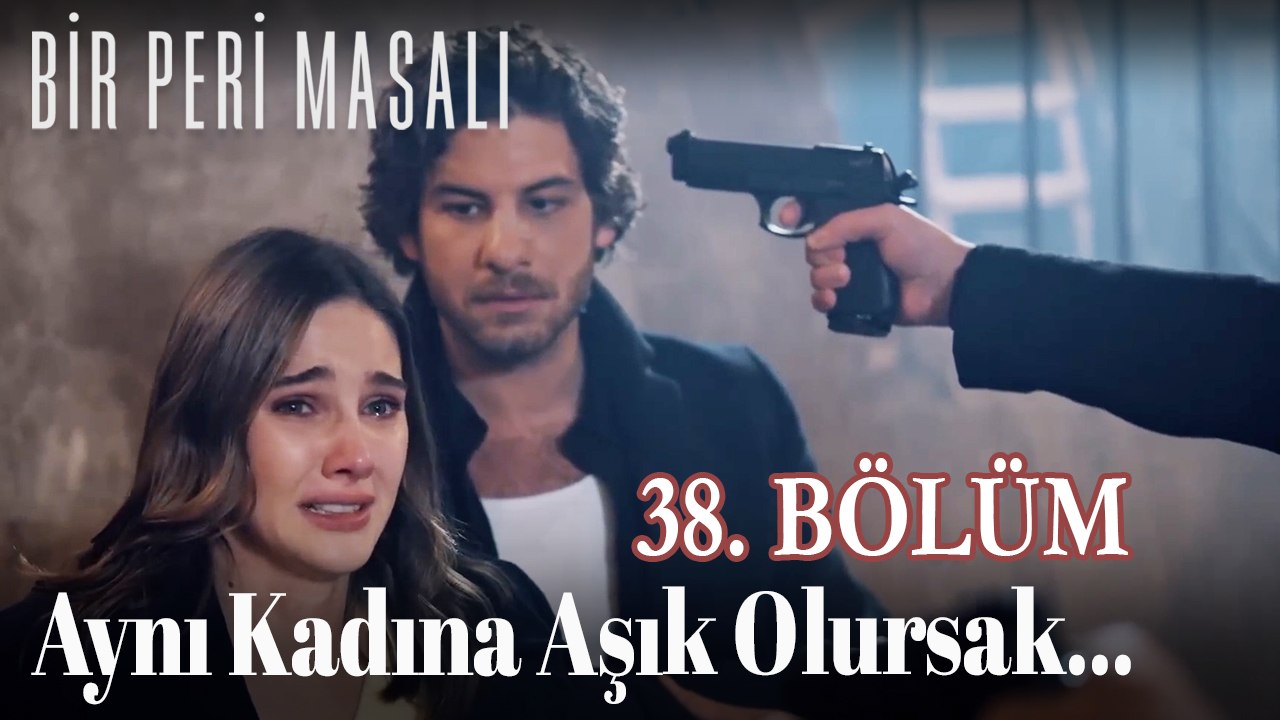 Aynı Kadına Aşık Olursak... 38. BÖLÜM