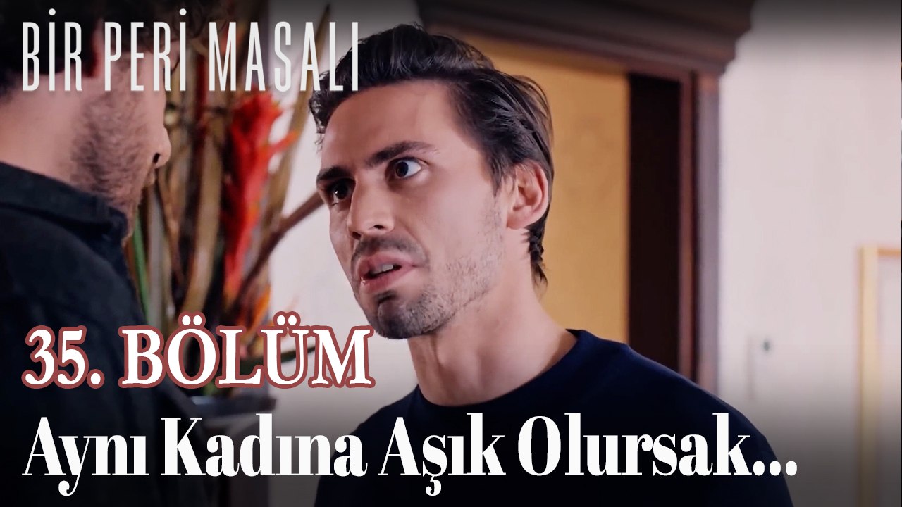 Aynı Kadına Aşık Olursak... 35. BÖLÜM